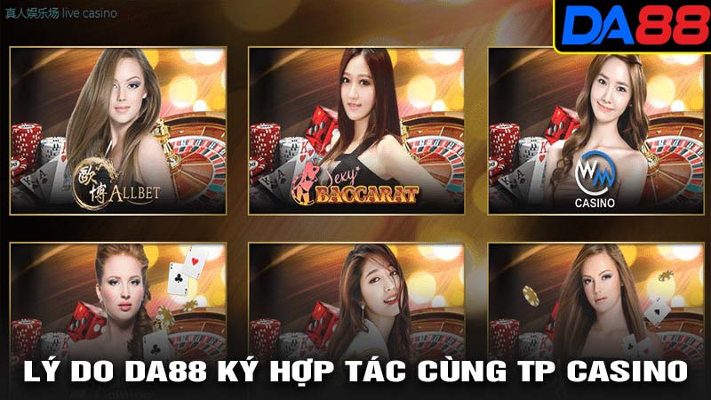 Lý do da88 ký hợp tác cùng tp casino