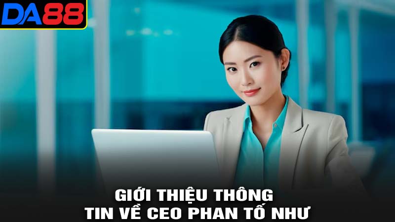 Giới thiệu về ceo phan tố như