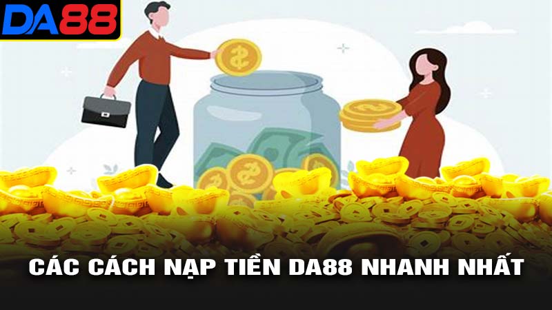 Cách nạp tiền da88 nhanh nhất