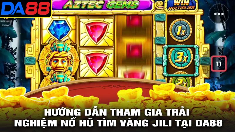 Hướng dẫn tham gia game nổ hũ tìm vàng jili