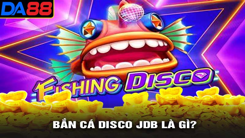 Bắn cá disco jdb là gì?